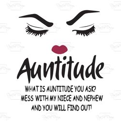 auntitude what is auntitude you ask, trending svg, funny auntitude saying, crazy aunt svg, crazy auntie, funny gift for