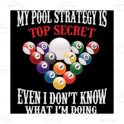 my pool strategy is top secret even i dont know what im doing, trending svg, quote svg, quotes svg, best quote, deep quo