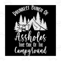 drunkest bunch of assholes this side of the campground, trending svg, campground svg, camping svg, camping lovers, campi