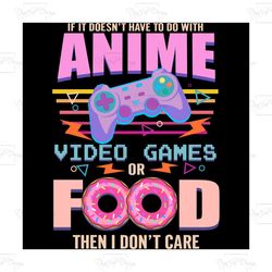 if it doesn't have to do with anime video games svg, trending svg, funny game svg, video gamers svg, game funny svg, gam