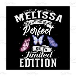 i am melissa i may not be perfect but i'm limited edition, trending svg, limited edition svg, funny quotes svg, funny sv