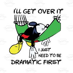 ill get over if i just need to be dramatic first, trending svg, mickey svg, mickey, mickey vector, mickey clipart, micke