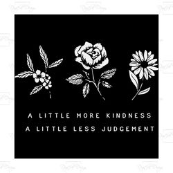 a little more kindness, trending svg, a little less judgement svg, mom svg, plants svg, grow positive thought svg, kindn