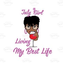 july girl i'm living my best life,birthday svg, birthday girl svg, birthday gift, birthday girl, born in july,july birth