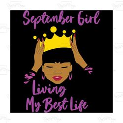 september girl living my best life,birthday svg,september girl,birthday girl svg, birthday gift, birthday girl, born in