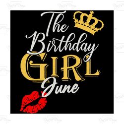 the birthday girl june svg, birthday svg, birthday girl gift, june birthday girl svg, june birthday gift, birthday gift