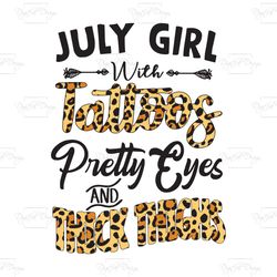 july girl with tattoos pretty eyes and thick things, birthday svg, july girl svg, july svg, gift for july, july birthday