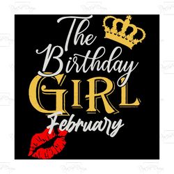 the birthday girl february, birthday svg, birthday girl, february birthday girl svg, february birthday gift, birthday gi