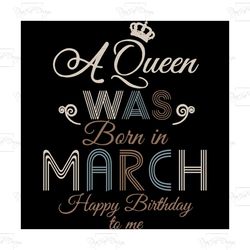 a queen was born in march happy birthday to me,birthday svg, birthday girl svg,queen svg,queen birthday, lips svg,march