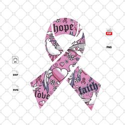 hope love faith, breast cancer svg, cancer awareness, cancer ribbon svg, breast cancer ribbon, breast cancer anniversary