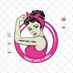 fight like a girl, breast cancer svg, breast cancer gift, strong woman, woman svg, breast cancer svg, cancer awareness,