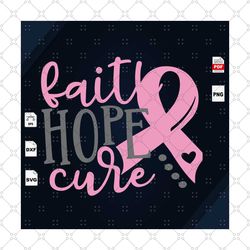 faith hope cure, breast cancer gift, breast cancer svg, cancer awareness, cancer ribbon svg, breast cancer ribbon, breas