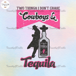 two things i dont chase cowboys and tequila png,fathers day svg, trending svg, independence day svg, halloween svg