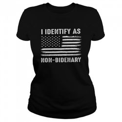 I identify as non bidenary shirt