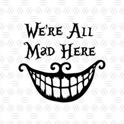 We're All Mad Here SVG, Mad Hatter Hat SVG, Alice In Wonderland SVG, Disney SVG, Disney Character SVG, Movie, Cartoon SV
