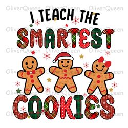 i teach the smartest cookies, christmas teacher png, merry christmas png
