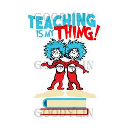 thing 1 thing 2 teaching is my thing svg, dr seuss svg, thing 1 thing 2 svg, teacher svg, teaching svg