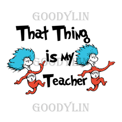 thing 1 thing 2 that thing is my teacher svg, dr seuss svg, back to school svg, teacher svg, cat in the hat svg
