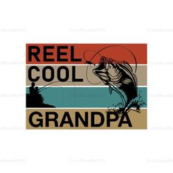 reel cool grandpa svg, fathers day svg, fishing grandpa svg, grandpa svg, cool grandpa svg, fishing svg, fisherman svg,