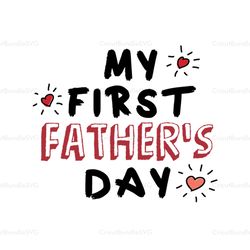 My First Fathers Day Svg, Fathers Day Svg, 1st Fathers Day Svg, Dad Svg, Daddy Svg, Father Svg, Dad Life Svg, Fathers Da