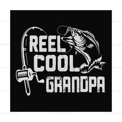 fishing reel cool grandpa,fathers day svg,happy fathers day,fathers day 2020,father 2020, gift for grandpa, fisherman, l