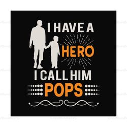 i have a hero i call him pops ,svg files for silhouette, files for cricut, svg, dxf, eps, png instant download