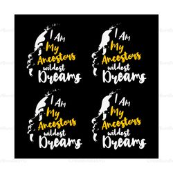 i am my ancestors wildest dreams man bundle svg, wildest dream svg, ancestors svg