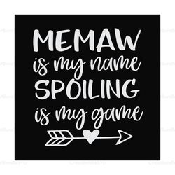 memaw is my name spoiling is my game,svg files for silhouette, files for cricut, svg, dxf, eps, png instant download