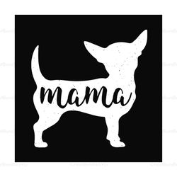 chihuahua mama svg, mothers day svg, mama svg, dog mom svg, chihuahua mom svg, happy mothers day, mothers svg, mom life