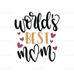 Worlds best mom svg, Mothers day svg For Silhouette, Files For Cricut, SVG, DXF, EPS, PNG Instant Download