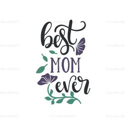 best mom ever svg, mothers day svg for silhouette, files for cricut, svg, dxf, eps, png instant download