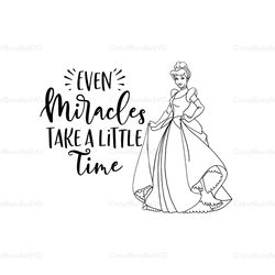 even miracles take a little time svg, cinderella svg, princess svg, disney svg, disney characters svg, cartoon, movie si