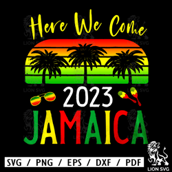 Here We Come Jamaica 2023 Png, Jamaica Png, Jamaica Vacation Png, Jamaica Girls Trip 2023 Png, Jamaica Family Vacation 2