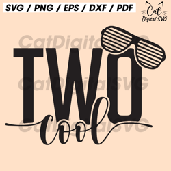 two cool svg, toddler svg, birthday svg, shirt, sunglasses svg, too cool svg, instant download, shirts svg, digital file