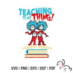 thing 1 thing 2 teaching is my thing svg, dr seuss svg, thing 1 thing 2 svg, teacher svg, teaching svg.