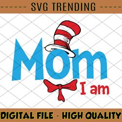Mom I am svg, Cat in hat svg, Dr Seuss svg, Read across America svg, cut files, dxf, clipart, vector, sublimation design