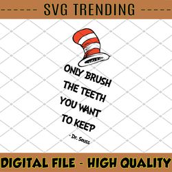 Only brush the teeth you want to keep dr seuss svg, stranger things svg, dr suess, dr seuss, instant downloa