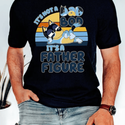 It's Not A Dad Bod It's A Father Figure Shirt | Bluey Dad Shirt | Bluey Gifts for Dad | Bluey Bandit | Bandit Heeler Shi