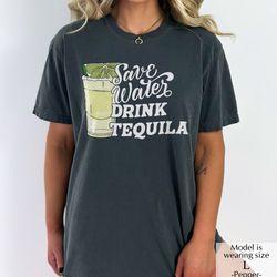 save water drink tequila shirt, tequila graphic tee, comfort color shirt, drink tequila t-shirt, funny drinking tee, alc