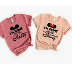 i'm done adulting shirt i'm going to disneyworld shirt, disneyworld shirts, adult disney shirt, disneyland shirt, going