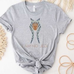i am no jedi shirt, star wars shirt, ahsoka shirt, star wars lover shirt, jedi shirt, ahsoka tano shirt, disney star war