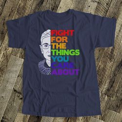 Ruth Bader Ginsburg shirt | gay pride rainbow fight for the things you care about rbg DARK tshirt