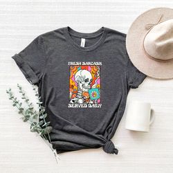 Funny Fresh Sarcasm Served Daily Shirt, Skeleton Tshirt, Gift For Friend, Coffee Lover Shirt