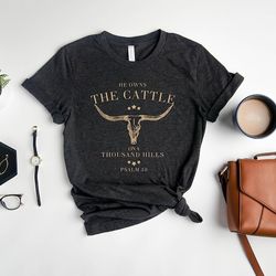 He Owns The Cattle On A Thousand Hills Sweatshirt, Western Christian Sweater, Bible Verse Hoodie, Religious Shirt, Faith