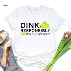 Funny Pickleball Shirt,Pickleball Shirt,Pickleball Gift,Dink Responsibly Don't Get Smashed Pickleball Game Day Tee,Pickl