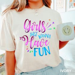 Girls Party Shirt, Funny Girls Shirt, girls just wanna have fun t shirts, Girls Trip Shirt, 80's Girls shirt, Girls Vaca