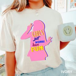 Funny Girls Shirt, girls just wanna have fun t shirts, Girls Trip Shirt, 80's Girls shirt, Girls Party Shirt, Girls Vaca