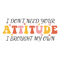 i-dont-need-your-attitude-i-brought-my-svg-a.jpg