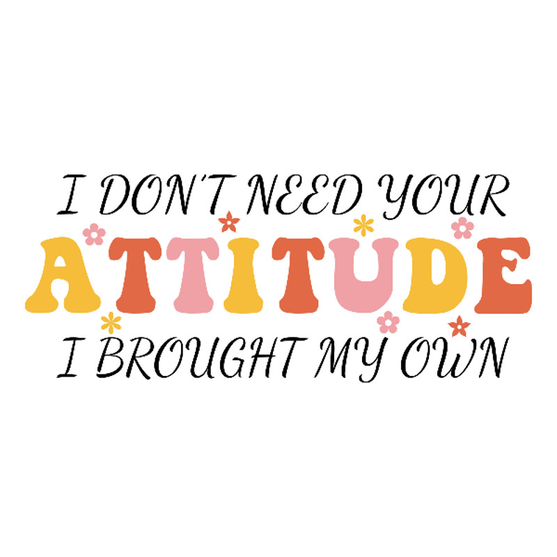 i-dont-need-your-attitude-i-brought-my-svg-a.jpg