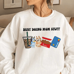 busy doing mom stuff shirt, bluey mom shirt, bluey and bingo shirt, mother's day gift